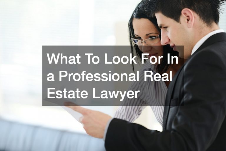 What To Look For In a Professional Real Estate Lawyer