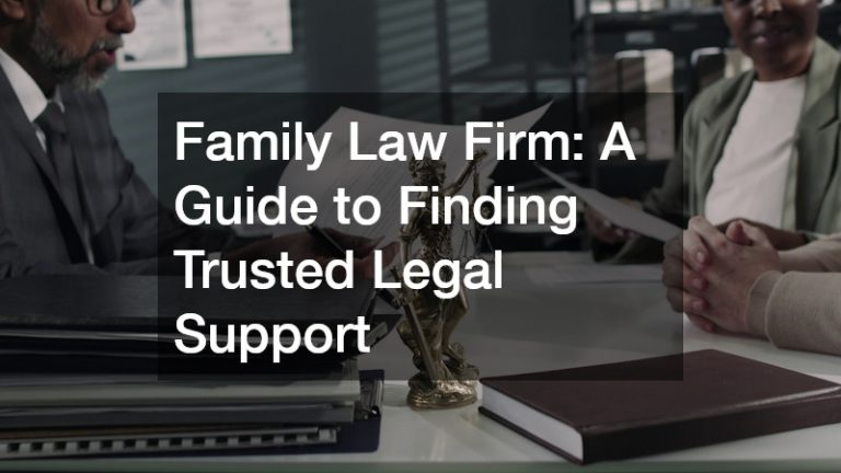 Family Law Firm  A Guide to Finding Trusted Legal Support