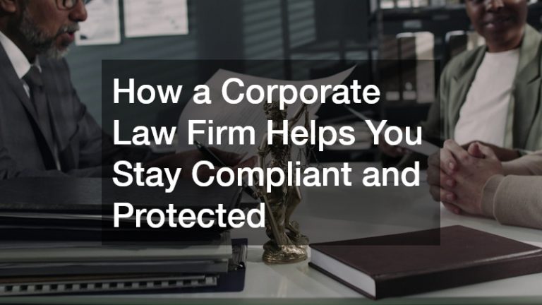 How a Corporate Law Firm Helps You Stay Compliant and Protected