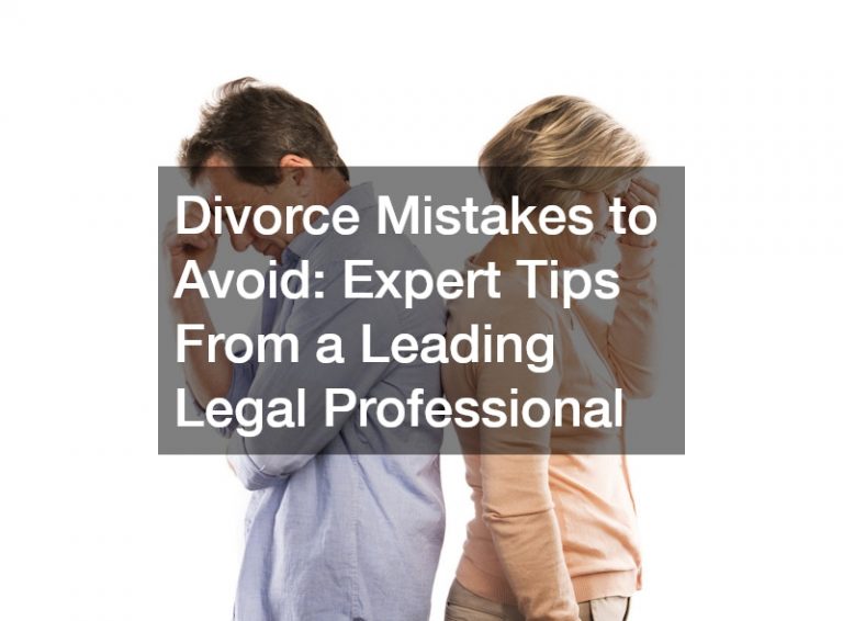 Divorce Mistakes to Avoid  Expert Tips From a Leading Legal Professional