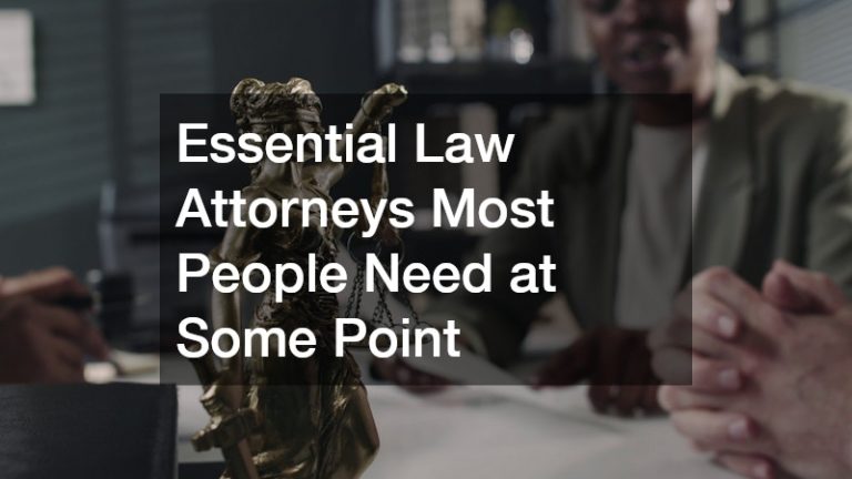 Essential Law Attorneys Most People Need at Some Point
