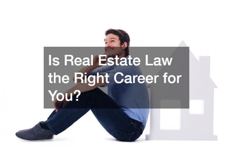 Is Real Estate Law the Right Career for You?