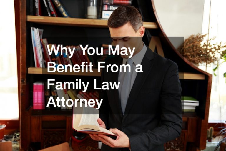 Why You May Benefit From a Family Law Attorney