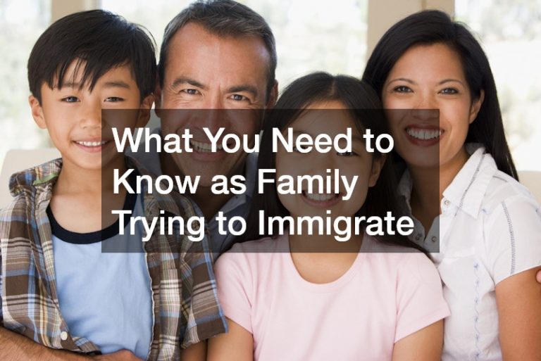 What You Need to Know as Family Trying to Immigrate