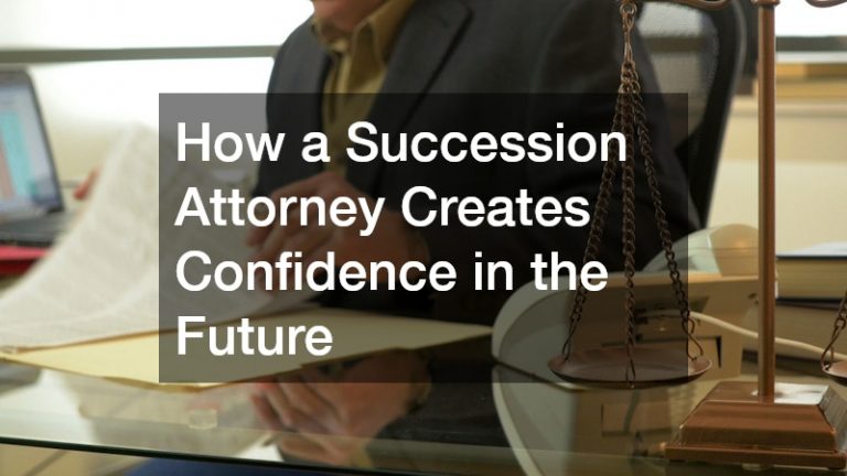 How a Succession Attorney Creates Confidence in the Future
