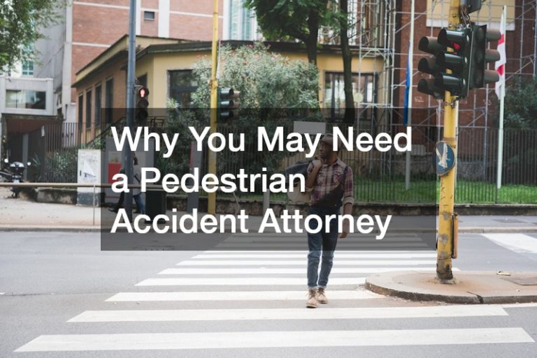 Why You May Need a Pedestrian Accident Attorney