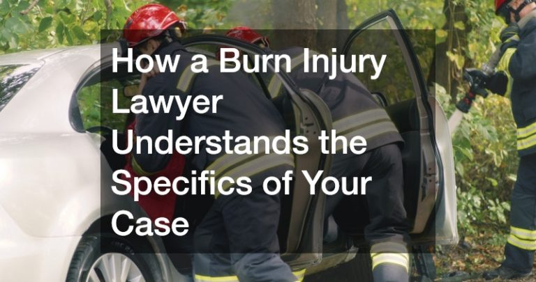 How a Burn Injury Lawyer Understands the Specifics of Your Case