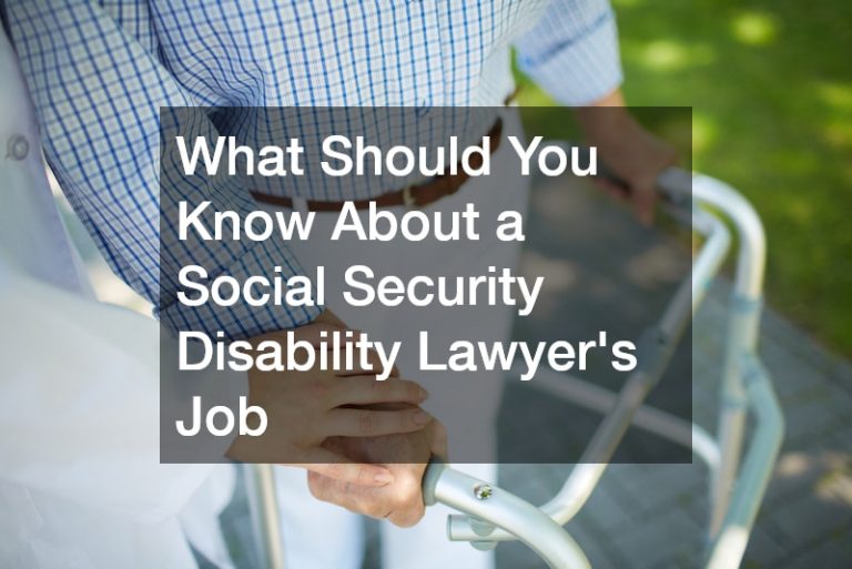 What Should You Know About a Social Security Disability Lawyers Job